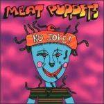 Meat Puppets : No Joke!